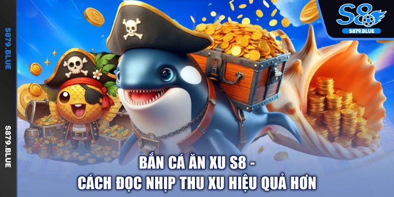Bắn Cá Ăn Xu