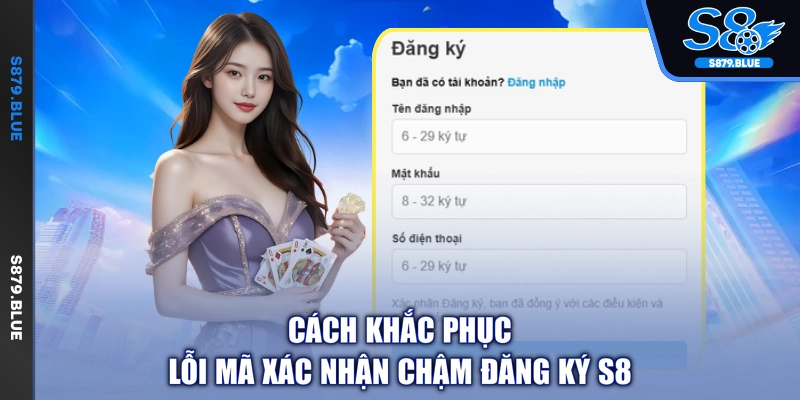 Cách khắc phục lỗi mã xác nhận chậm đăng ký S8