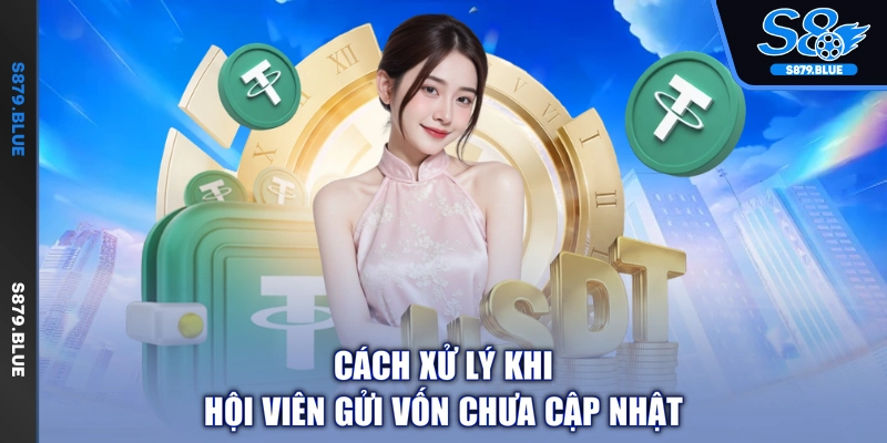 Cách xử lý khi hội viên gửi vốn chưa cập nhật