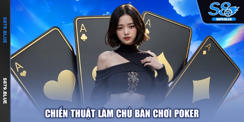 Chiến thuật làm chủ bàn chơi poker