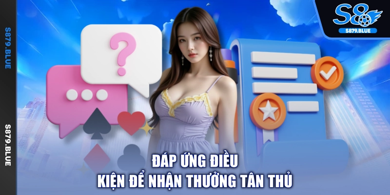 Đáp ứng điều kiện để nhận thưởng tân thủ