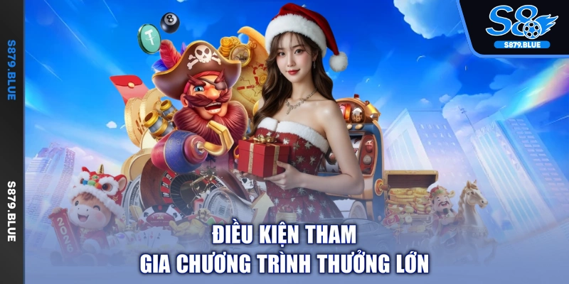 Điều kiện tham gia chương trình thưởng lớn