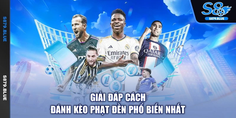 Giải đáp cách đánh kèo phạt đền phổ biến nhất