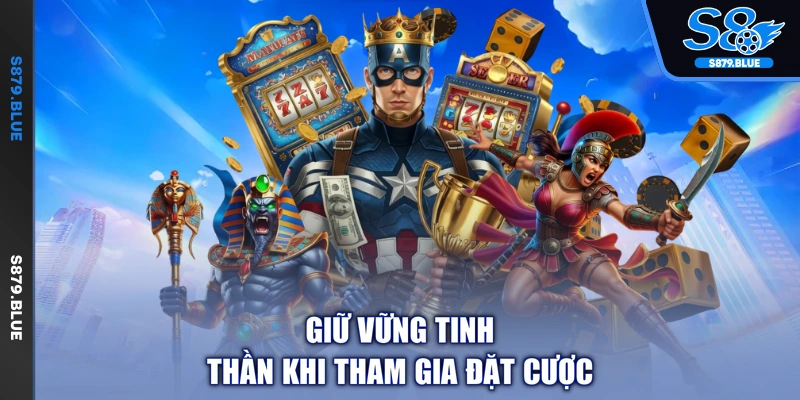 Giữ vững tinh thần khi tham gia đặt cược