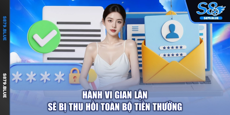 Hành vi gian lận sẽ bị thu hồi toàn bộ tiền thưởng