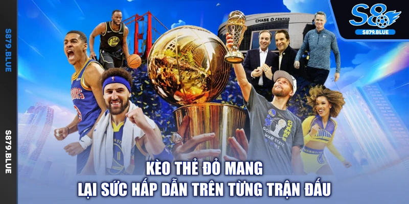 Kèo thẻ đỏ mang lại sức hấp dẫn trên từng trận đấu