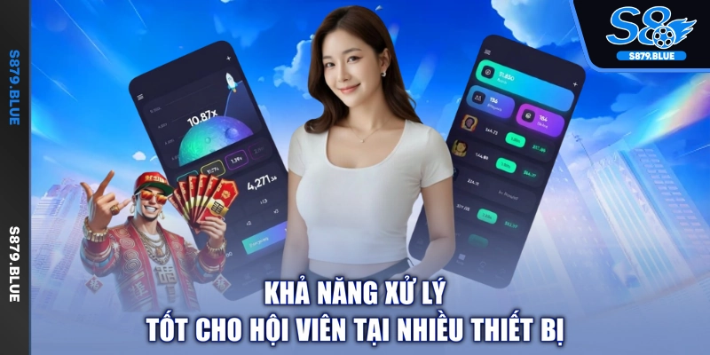 Khả năng xử lý tốt cho hội viên tại nhiều thiết bị