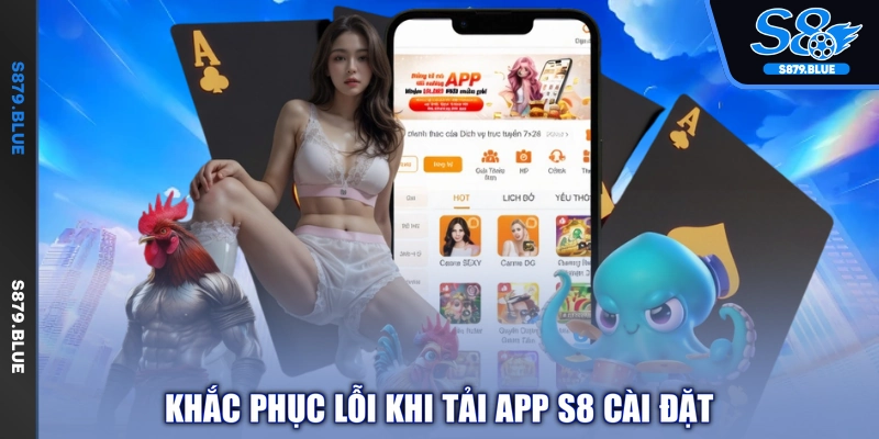 Khắc phục lỗi khi tải app S8 cài đặt