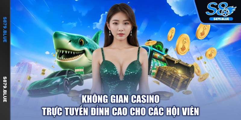 Không gian casino trực tuyến đỉnh cao cho các hội viên