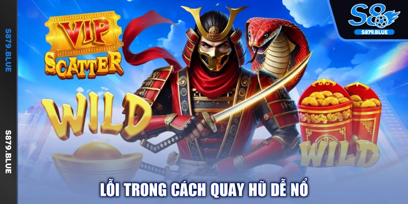 Lỗi trong cách quay hũ dễ nổ