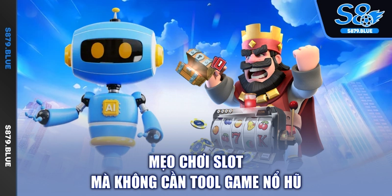 Mẹo chơi slot mà không cần tool game nổ hũ