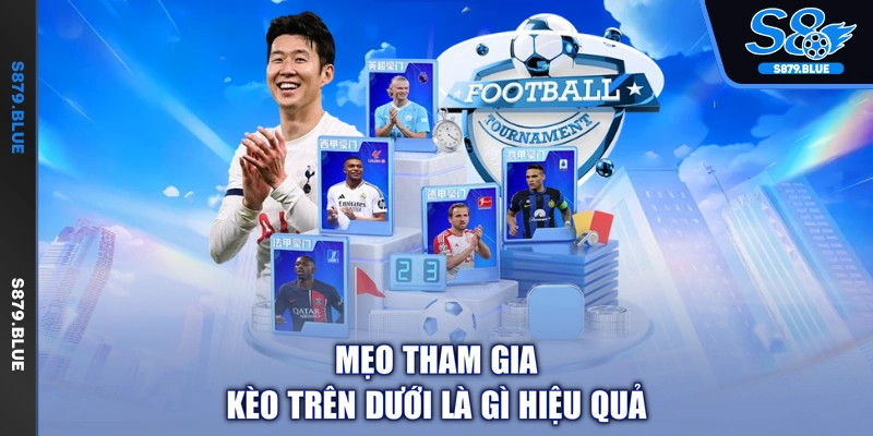 Mẹo tham gia kèo trên dưới là gì hiệu quả