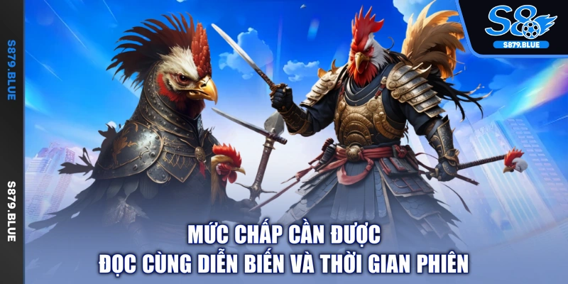 Mức chấp cần được đọc cùng diễn biến và thời gian phiên