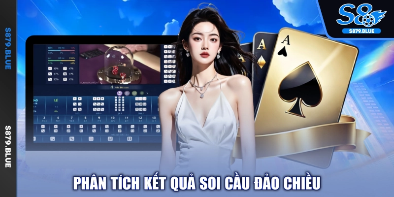 Phân tích kết quả soi cầu đảo chiều