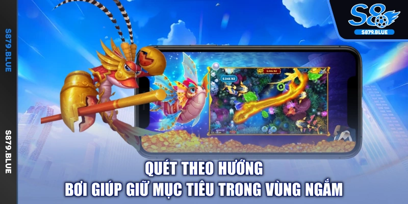Quét theo hướng bơi giúp giữ mục tiêu trong vùng ngắm