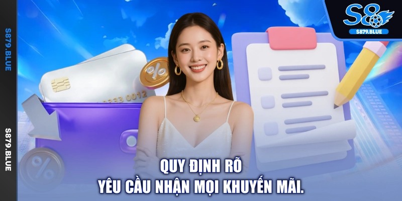 Quy định rõ yêu cầu nhận mọi khuyến mãi.