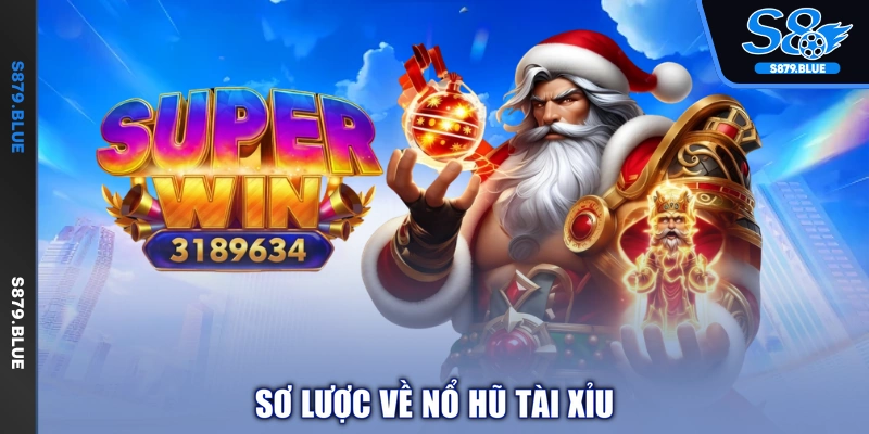 Sơ lược về nổ hũ Tài Xỉu