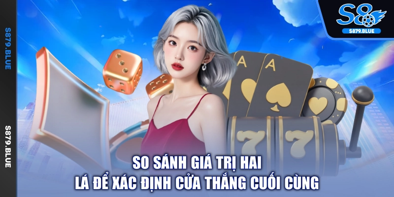 So sánh giá trị hai lá để xác định cửa thắng cuối cùng