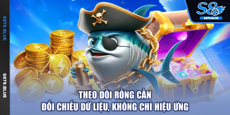 Theo dõi rồng cần đối chiếu dữ liệu, không chỉ hiệu ứng