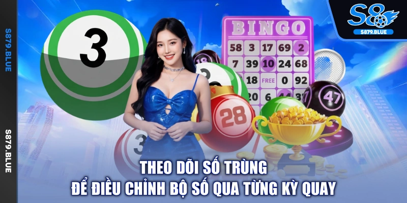 Theo dõi số trùng để điều chỉnh bộ số qua từng kỳ quay