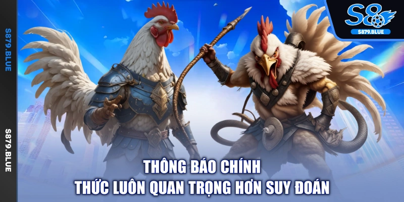 Thông báo chính thức luôn quan trọng hơn suy đoán