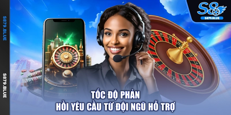 Tốc độ phản hồi yêu cầu từ đội ngũ hỗ trợ
