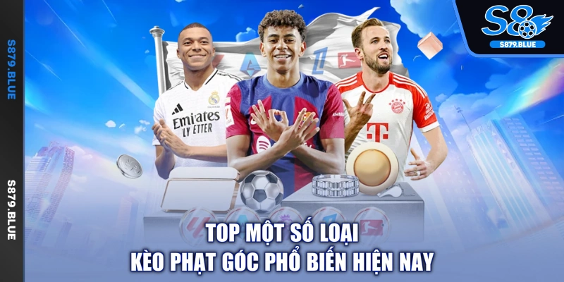 Top một số loại kèo phạt góc phổ biến hiện nay