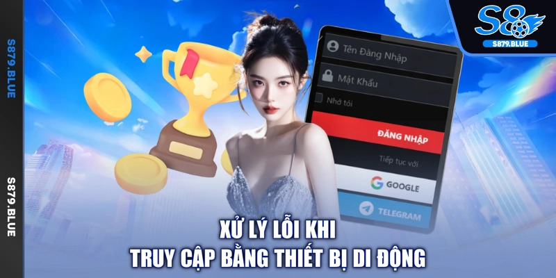 Xử lý lỗi khi truy cập bằng thiết bị di động